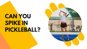 Can You Spike in Pickleball