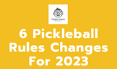 2023 pickleball rules changes, pickleball rules changes 2023, 6 rules changes pickleball 2023