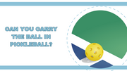 can you carry the ball in pickleball, what happens if you carry the ball in pickleball, carrying the pickleball