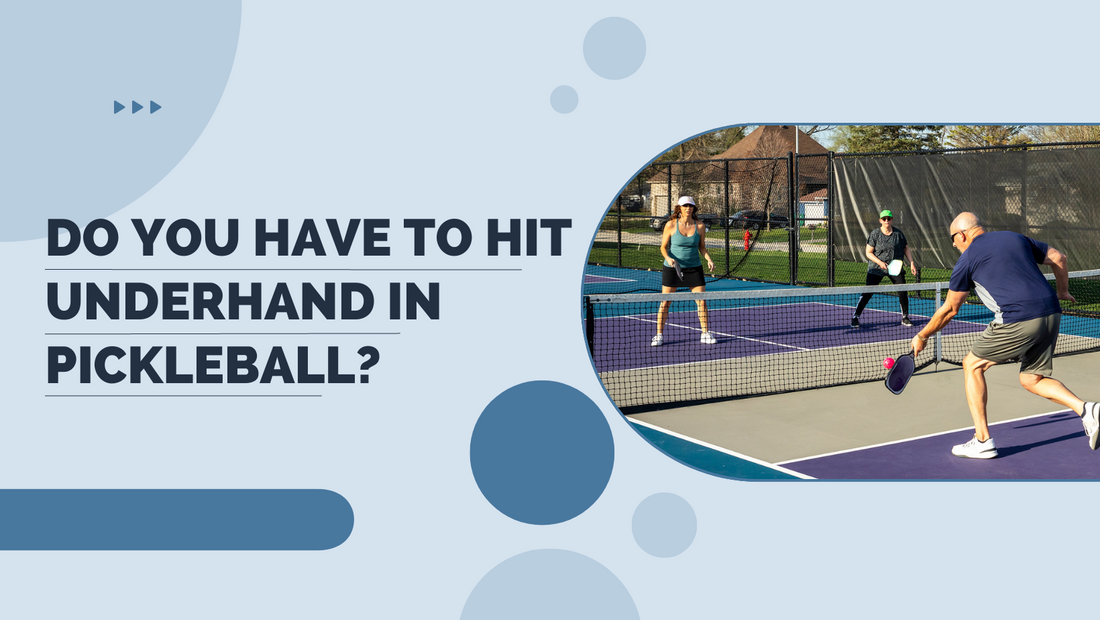 Do you have to hit underhand in pickleball, rules on hitting underhand in pickleball,