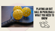 What if You Hit an Out Ball in Pickleball?